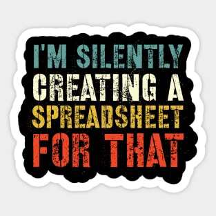 Funny Accountant , I'm Silently Creating A Spreadsheet For That, Funny Accountant Sticker